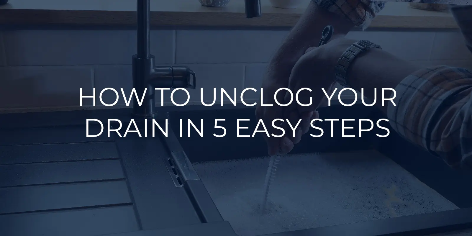 How to Unclog Your Drain in 5 Easy Steps - Team Rooter Plumbing